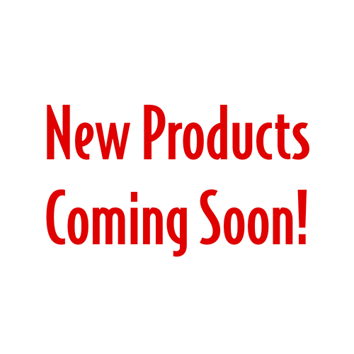 NEW PRODUCTS COMING SOON!