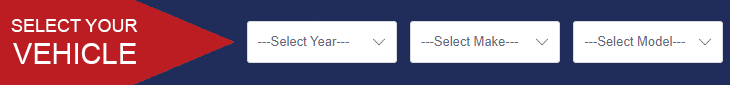 Find What You Need Quickly with our SELECT YOUR VEHICLE Tool.